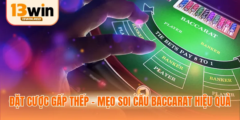 Đặt cược gấp thếp - Mẹo soi cầu baccarat hiệu quả