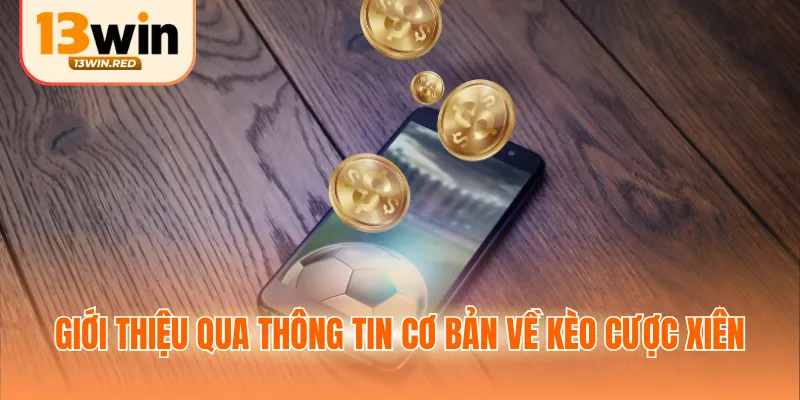 Giới thiệu qua thông tin cơ bản về kèo cược xiên