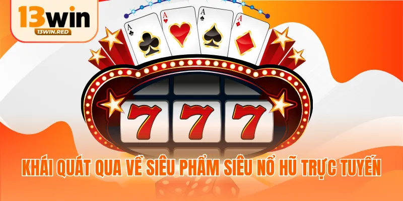 Khái quát qua về siêu phẩm siêu nổ hũ trực tuyến