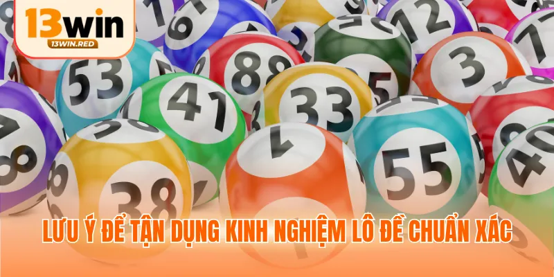 Lưu ý để tận dụng kinh nghiệm lô đề chuẩn xác